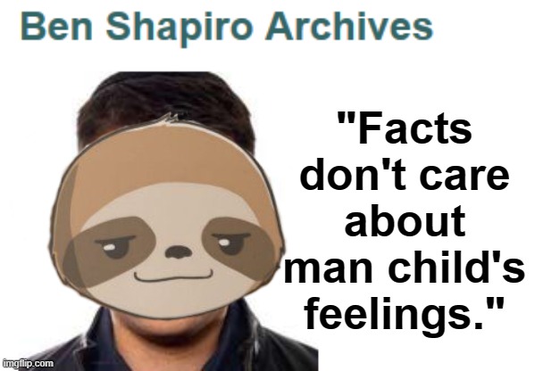 "Facts don't care about man child's feelings." | made w/ Imgflip meme maker