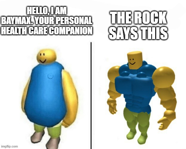 Roblox noob |  THE ROCK SAYS THIS; HELLO, I AM BAYMAX. YOUR PERSONAL HEALTH CARE COMPANION | image tagged in roblox noob,hello,baymax,the rock,dwayne johnson | made w/ Imgflip meme maker