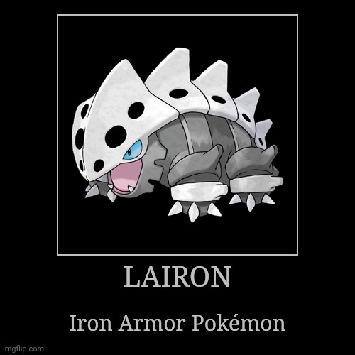 Lairon | LAIRON | Iron Armor Pokémon | image tagged in demotivationals,pokemon,lairon | made w/ Imgflip demotivational maker
