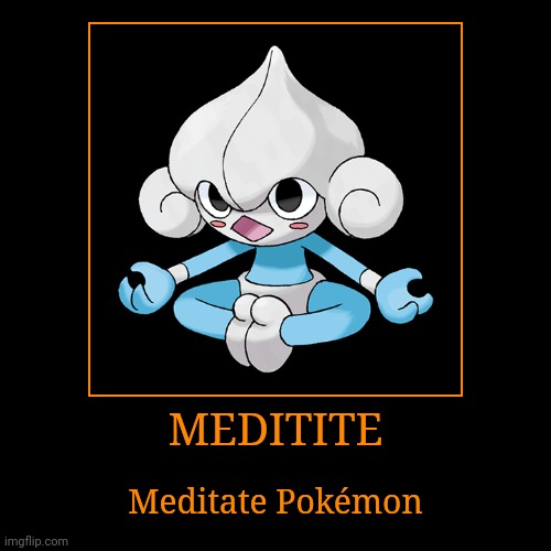 Meditite | MEDITITE | Meditate Pokémon | image tagged in demotivationals,pokemon,meditite | made w/ Imgflip demotivational maker