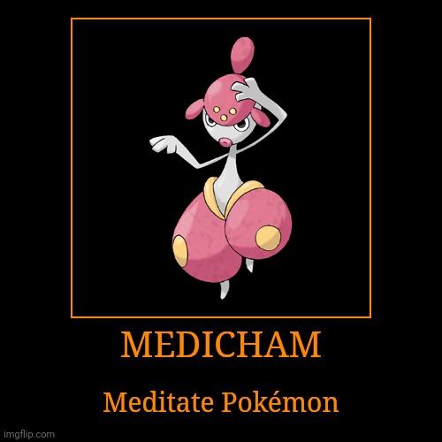 Medicham | MEDICHAM | Meditate Pokémon | image tagged in demotivationals,pokemon,medicham | made w/ Imgflip demotivational maker
