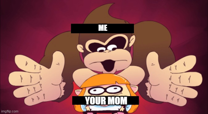 your mom | ME; YOUR MOM | image tagged in donkey kong kill,your mom,memes,super smash bros | made w/ Imgflip meme maker