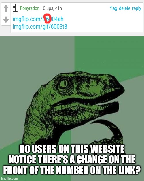 Mods, I've noticed every year, the number changes on the image link? Discussion please? | DO USERS ON THIS WEBSITE NOTICE THERE'S A CHANGE ON THE FRONT OF THE NUMBER ON THE LINK? | image tagged in memes,philosoraptor,imgflip | made w/ Imgflip meme maker