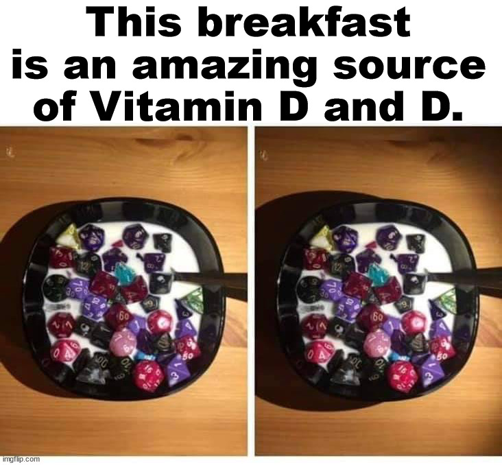 Looks so good, hope it is first edition. | This breakfast is an amazing source of Vitamin D and D. | image tagged in dungeons and dragons | made w/ Imgflip meme maker