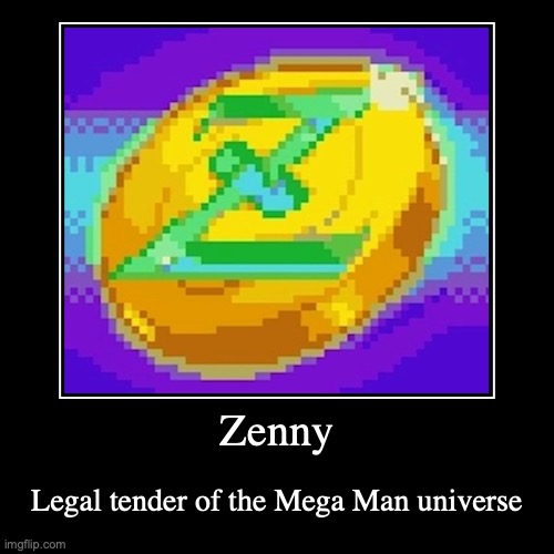 Zenny | image tagged in demotivationals,megaman | made w/ Imgflip demotivational maker