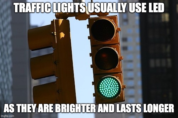 Traffic Lights | TRAFFIC LIGHTS USUALLY USE LED; AS THEY ARE BRIGHTER AND LASTS LONGER | image tagged in lights,memes | made w/ Imgflip meme maker