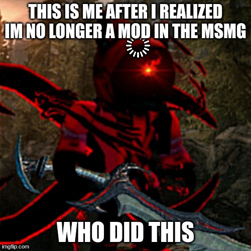 What did I do wrong, was it because I was offline for too long? | THIS IS ME AFTER I REALIZED IM NO LONGER A MOD IN THE MSMG; WHO DID THIS | image tagged in foxgoti processing | made w/ Imgflip meme maker