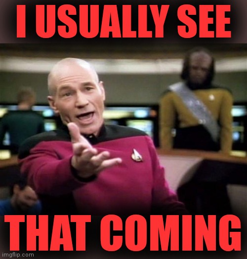startrek | I USUALLY SEE THAT COMING | image tagged in startrek | made w/ Imgflip meme maker