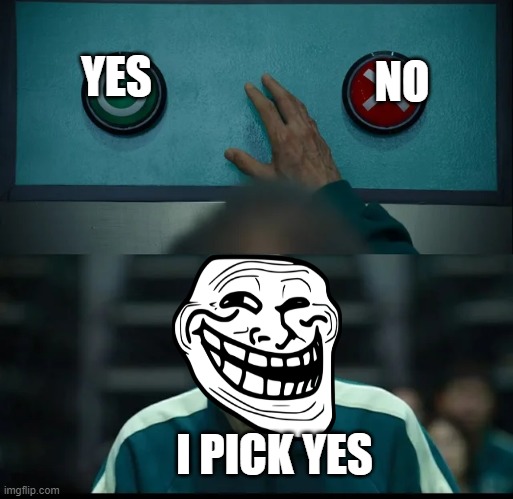 whats why the old man picked yes | NO; YES; I PICK YES | image tagged in squid game two buttons | made w/ Imgflip meme maker