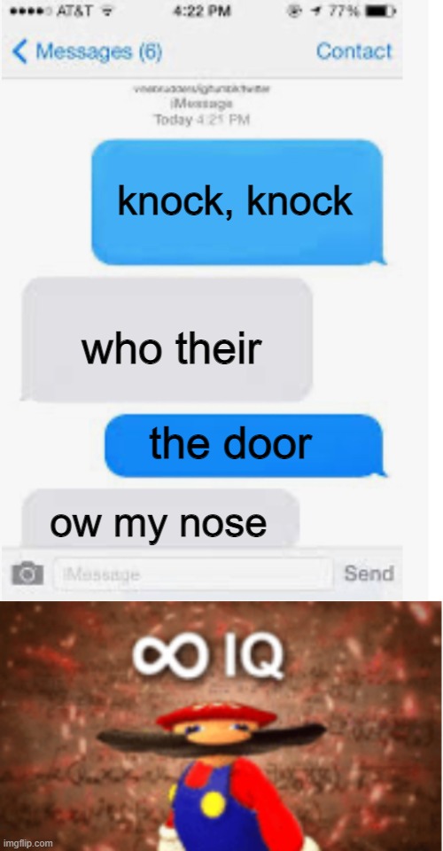 uh it not me | knock, knock; who their; the door; ow my nose | image tagged in blank text conversation,infinite iq | made w/ Imgflip meme maker