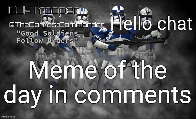 TheDarkestCommander Announcement | Hello chat; Meme of the day in comments | image tagged in thedarkestcommander announcement | made w/ Imgflip meme maker