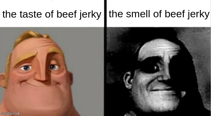 it smells bad | the taste of beef jerky; the smell of beef jerky | image tagged in mr incredible becoming uncanny,sus,uwu,amogus,meat | made w/ Imgflip meme maker