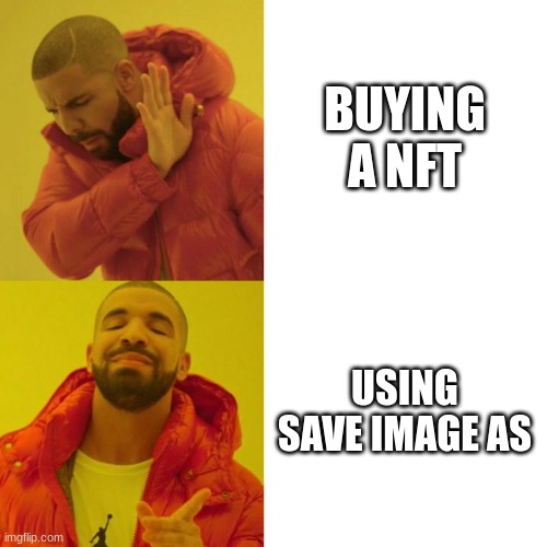 Drake Blank | BUYING A NFT; USING SAVE IMAGE AS | image tagged in drake blank,nft | made w/ Imgflip meme maker