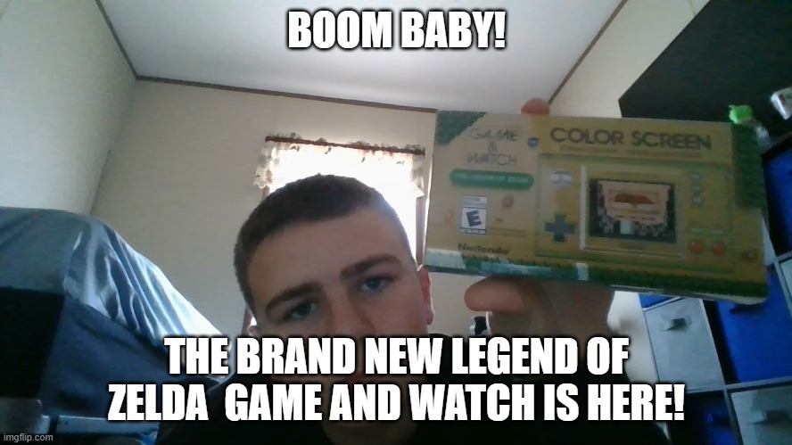 the brand new game and watch with the legend of zelda, the legend of zelda 2, the legend of zelda links awakening, and an old sc | BOOM BABY! THE BRAND NEW LEGEND OF ZELDA  GAME AND WATCH IS HERE! | image tagged in the legend of zelda,happy new year,merry christmas,old school,i got this | made w/ Imgflip meme maker