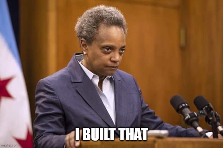 Mayor Chicago | I BUILT THAT | image tagged in mayor chicago | made w/ Imgflip meme maker