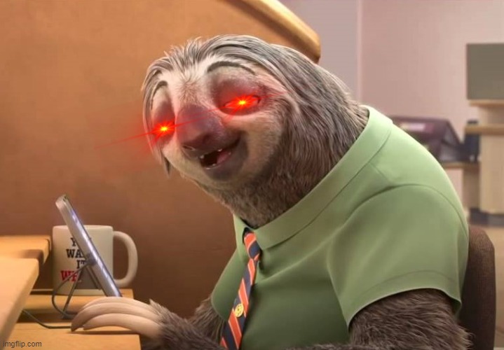 Bad guy sloth | image tagged in bad guy sloth | made w/ Imgflip meme maker