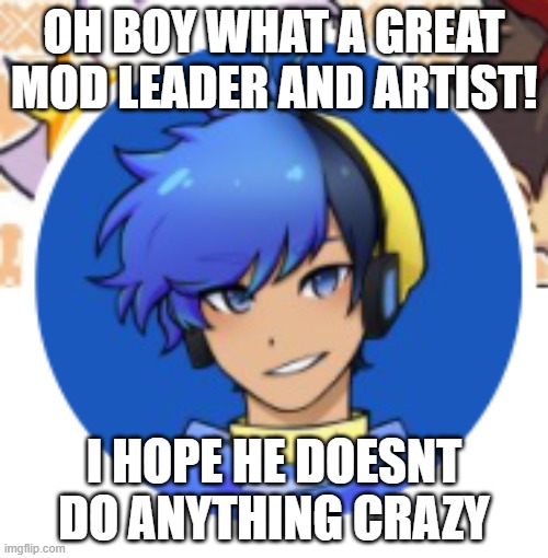 amoraltra children!?!? | OH BOY WHAT A GREAT MOD LEADER AND ARTIST! I HOPE HE DOESNT DO ANYTHING CRAZY | image tagged in children | made w/ Imgflip meme maker