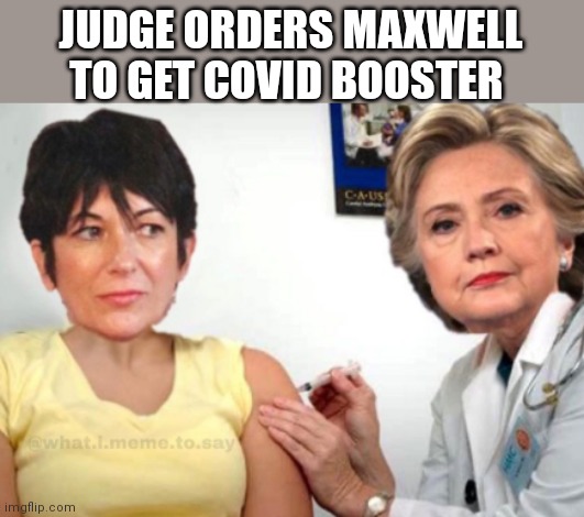 JUDGE ORDERS MAXWELL TO GET COVID BOOSTER | made w/ Imgflip meme maker