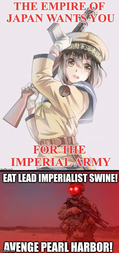 *NAPALM BOMBING INTENSIFIES* | EAT LEAD IMPERIALIST SWINE! AVENGE PEARL HARBOR! | image tagged in ww2 japs | made w/ Imgflip meme maker