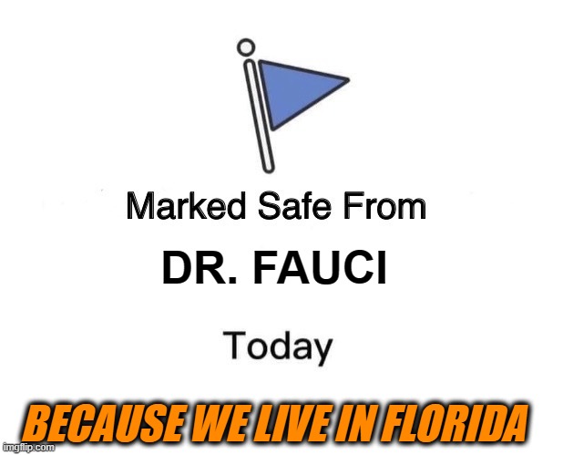 Freedom from Faucism | DR. FAUCI; BECAUSE WE LIVE IN FLORIDA | image tagged in memes,marked safe from | made w/ Imgflip meme maker