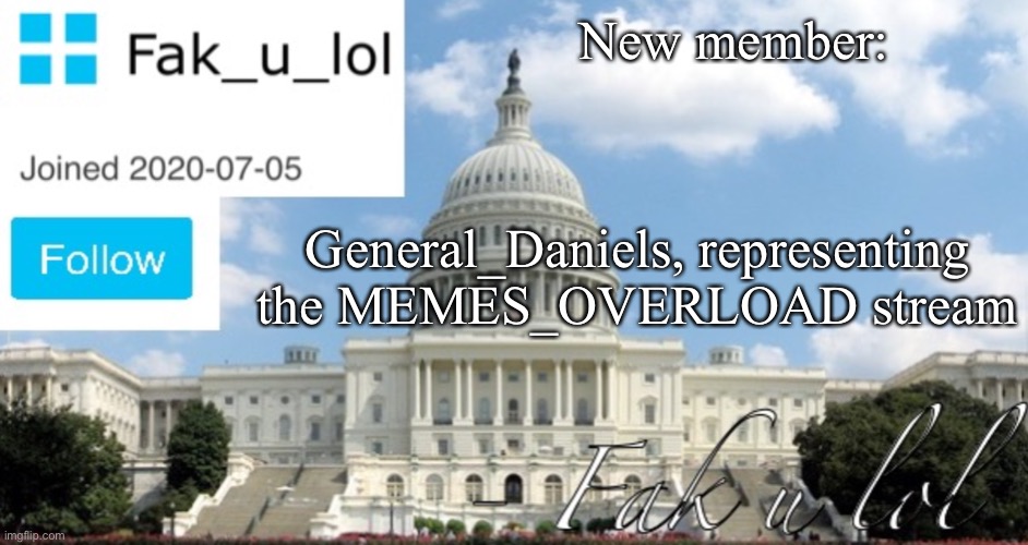 New senator | New member:; General_Daniels, representing the MEMES_OVERLOAD stream | image tagged in fak_u_lol head of senate template | made w/ Imgflip meme maker