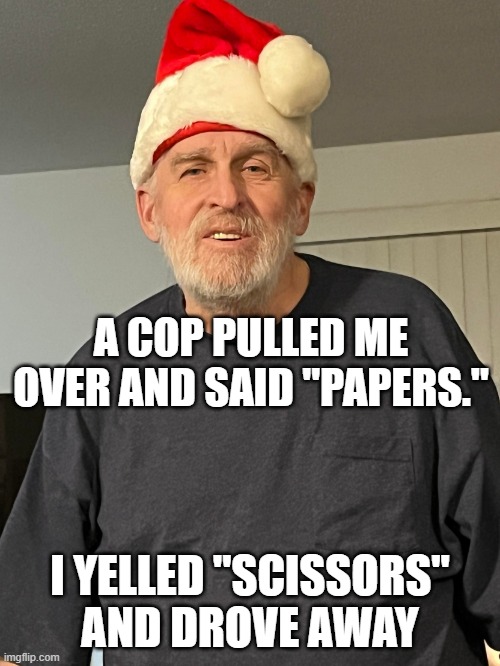 A Cop Pulled Me Over | A COP PULLED ME OVER AND SAID "PAPERS."; I YELLED "SCISSORS" AND DROVE AWAY | image tagged in ultimate dad joker | made w/ Imgflip meme maker