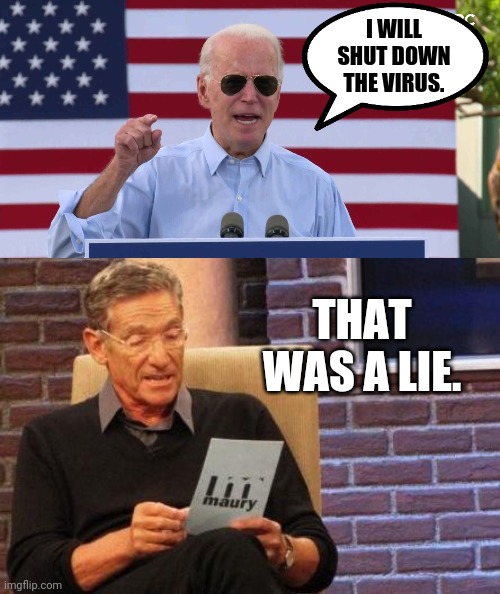 A huge lie. | I WILL SHUT DOWN THE VIRUS. THAT WAS A LIE. | image tagged in memes | made w/ Imgflip meme maker