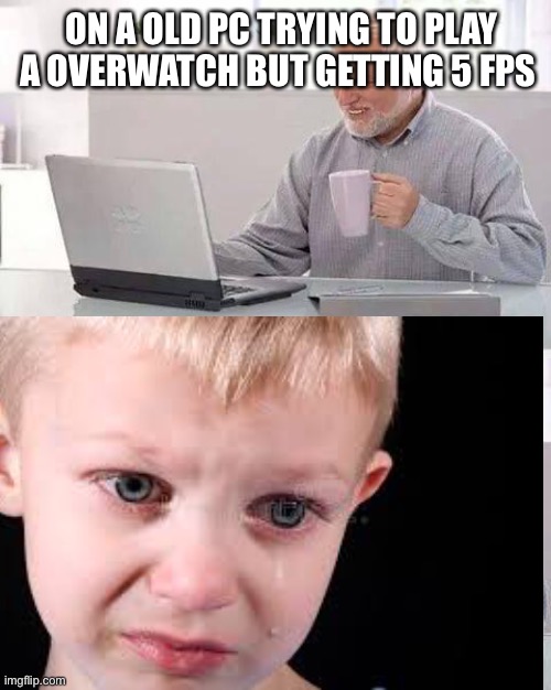 5 FPS |  ON A OLD PC TRYING TO PLAY A OVERWATCH BUT GETTING 5 FPS | image tagged in fun,fps,lol,lol so funny,sad,pc gaming | made w/ Imgflip meme maker