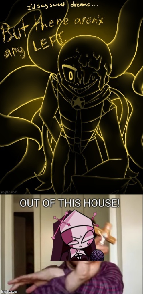 SHATTERED BEGONE FROM THIS HOUSE | made w/ Imgflip meme maker