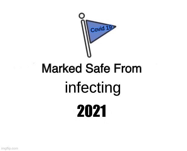 Marked Safe From | Covid 19; infecting; 2021; Today | image tagged in memes,marked safe from | made w/ Imgflip meme maker