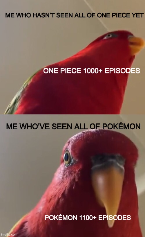 It’s true look it up ;) | ME WHO HASN’T SEEN ALL OF ONE PIECE YET; ONE PIECE 1000+ EPISODES; ME WHO’VE SEEN ALL OF POKÉMON; POKÉMON 1100+ EPISODES | image tagged in gumi laughing gumi stare,anime | made w/ Imgflip meme maker