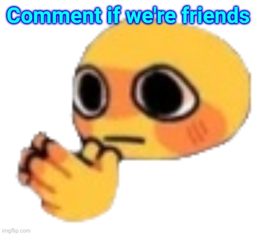 ._. | Comment if we're friends | image tagged in bruh | made w/ Imgflip meme maker