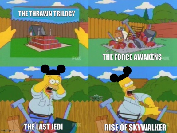 Our only hope... | THE THRAWN TRILOGY; THE FORCE AWAKENS; THE LAST JEDI; RISE OF SKYWALKER | image tagged in homer building bbq,star wars,memes,funny | made w/ Imgflip meme maker