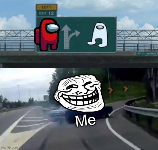 Hmmmm | Me | image tagged in memes,left exit 12 off ramp | made w/ Imgflip meme maker