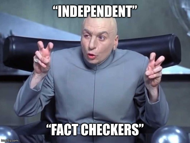 Fact check this | “INDEPENDENT”; “FACT CHECKERS” | image tagged in dr evil air quotes,fact check,facebook,twitter,censorship,covid | made w/ Imgflip meme maker