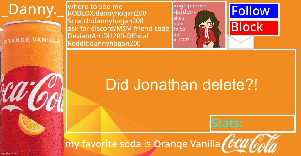 Anybody know his discord acc? | Did Jonathan delete?! | image tagged in _danny _ 2022 announce temp | made w/ Imgflip meme maker