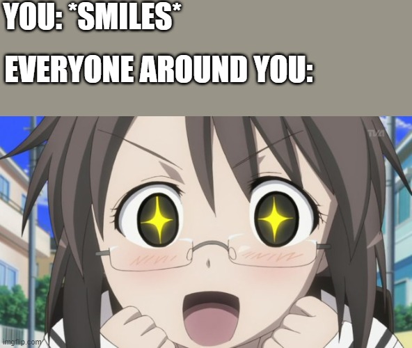 you become a supermodel | YOU: *SMILES*; EVERYONE AROUND YOU: | image tagged in happy anime girl,wholesome | made w/ Imgflip meme maker