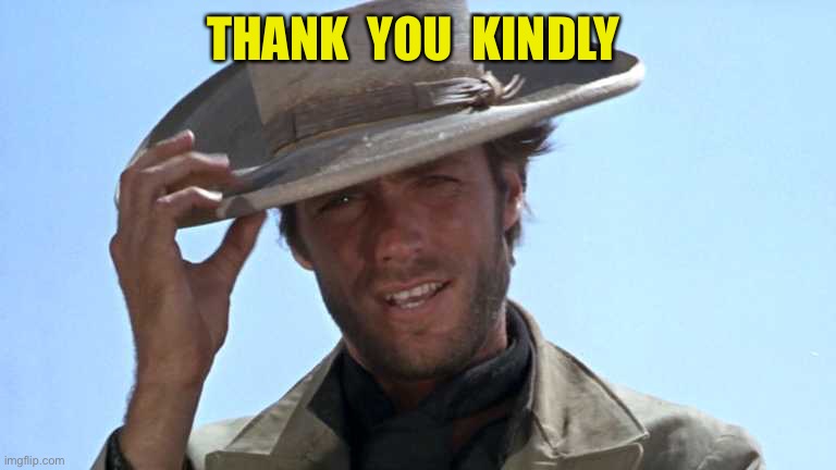 Cowboy Tipping Hat | THANK  YOU  KINDLY | image tagged in cowboy tipping hat | made w/ Imgflip meme maker