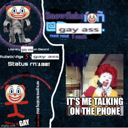 LMBAMFAO | A IDIOT; IT'S ME TALKING ON THE PHONE | image tagged in snowflake ron announcement template | made w/ Imgflip meme maker