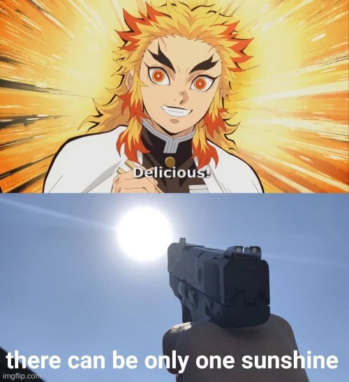 THERE CAN ONLY BE ONE. | image tagged in there can be only one,sunshine,demon slayer | made w/ Imgflip meme maker