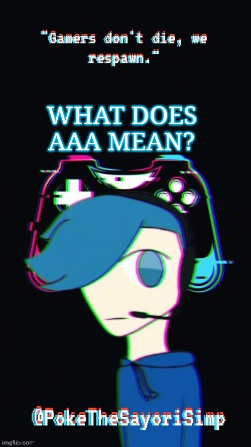 Pokes third gaming temp | WHAT DOES AAA MEAN? | image tagged in pokes third gaming temp | made w/ Imgflip meme maker