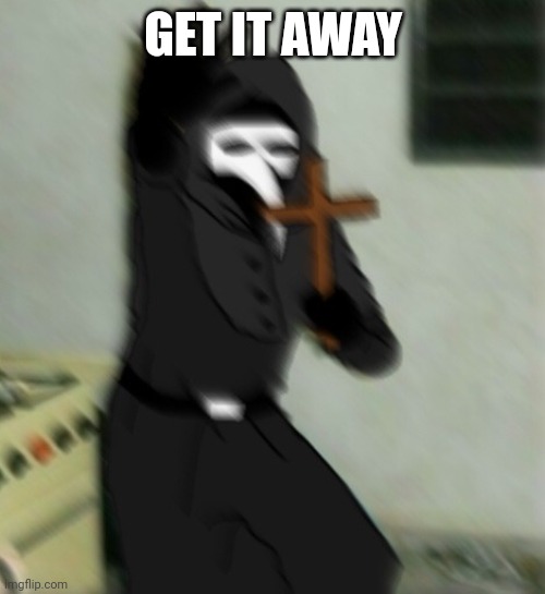 Scp 049 with cross | GET IT AWAY | image tagged in scp 049 with cross | made w/ Imgflip meme maker