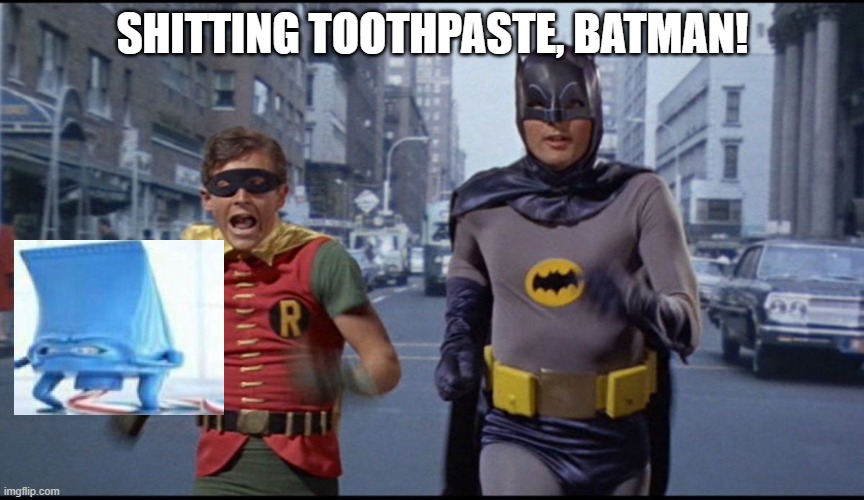 shid | SHITTING TOOTHPASTE, BATMAN! | image tagged in holy ____ batman,shit,shid,toothpaste,toothbrush,batman | made w/ Imgflip meme maker