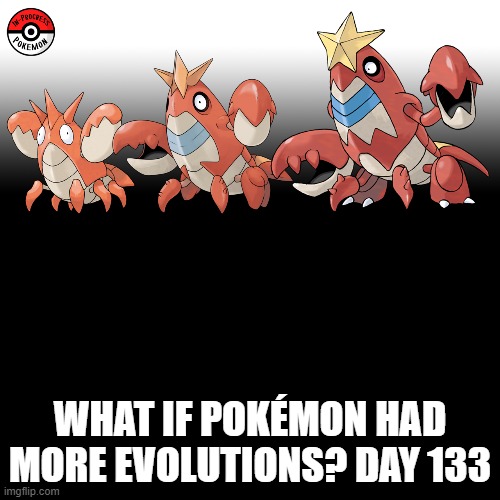 Check the tags Pokemon more evolutions for each new one. | WHAT IF POKÉMON HAD MORE EVOLUTIONS? DAY 133 | image tagged in memes,blank transparent square,pokemon more evolutions,corphish,pokemon,why are you reading this | made w/ Imgflip meme maker