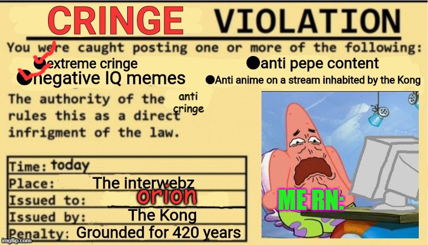 Cringe Violation | anti cringe orion ME RN: | image tagged in cringe violation | made w/ Imgflip meme maker