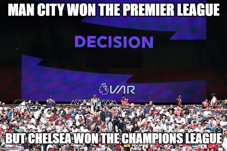 Champs of Prem vs Champs of Europe | MAN CITY WON THE PREMIER LEAGUE; BUT CHELSEA WON THE CHAMPIONS LEAGUE | image tagged in var video assistant referee,chelsea,premier league | made w/ Imgflip meme maker