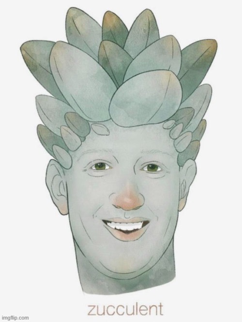 zucculent | image tagged in zucculent | made w/ Imgflip meme maker