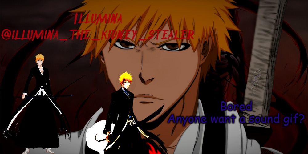 illumina ichigo temp | Bored
Anyone want a sound gif? | image tagged in illumina ichigo temp | made w/ Imgflip meme maker