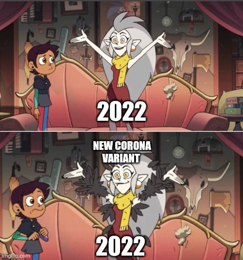 Owl house oh no | 2022; NEW CORONA VARIANT; 2022 | image tagged in owl house oh no | made w/ Imgflip meme maker