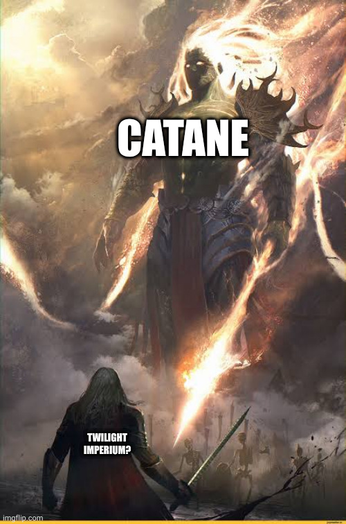 Small warrior vs Giant | CATANE; TWILIGHT IMPERIUM? | image tagged in small warrior vs giant | made w/ Imgflip meme maker